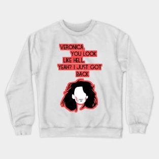 Veronica, you look like hell. Yeah? I just got back. Crewneck Sweatshirt